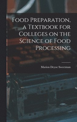 bokomslag Food Preparation, a Textbook for Colleges on the Science of Food Processing