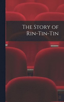 Anonymous - The Story of Rin-Tin-Tin, Inbunden