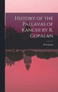 bokomslag History of the Pallavas of Kanchi by R. Gopalan
