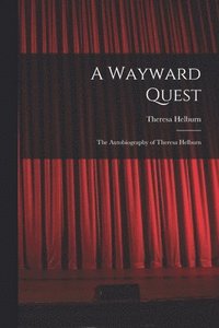 bokomslag A Wayward Quest; the Autobiography of Theresa Helburn