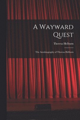 bokomslag A Wayward Quest; the Autobiography of Theresa Helburn