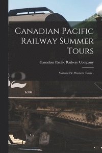bokomslag Canadian Pacific Railway Summer Tours [microform]