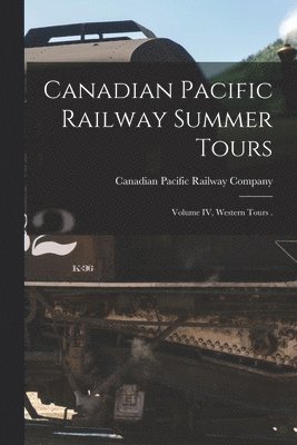 Canadian Pacific Railway Summer Tours [microform] 1
