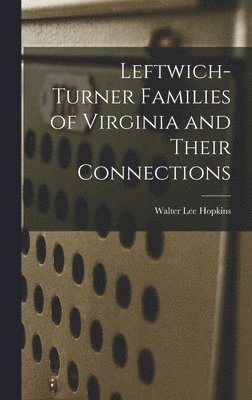 Leftwich-Turner Families of Virginia and Their Connections 1