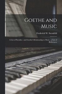 bokomslag Goethe and Music: a List of Parodies: and Goethe's Relationship to Music: a List of References