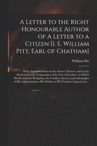 bokomslag A Letter to the Right Honourable Author of A Letter to a Citizen [i. E. William Pitt, Earl of Chatham] [microform]