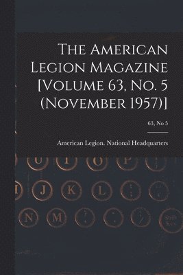 The American Legion Magazine [Volume 63, No. 5 (November 1957)]; 63, no 5 1