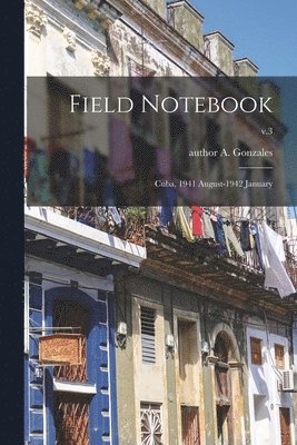 Field Notebook: Cuba, 1941 August-1942 January; v.3 1