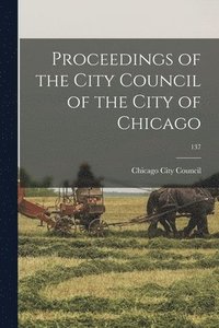bokomslag Proceedings of the City Council of the City of Chicago; 137