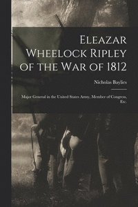 bokomslag Eleazar Wheelock Ripley of the War of 1812 [microform]