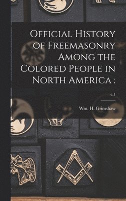 Official History of Freemasonry Among the Colored People in North America 1