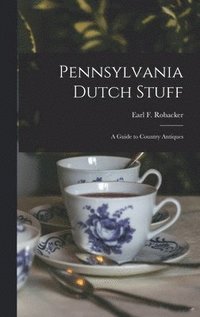 bokomslag Pennsylvania Dutch Stuff: a Guide to Country Antiques