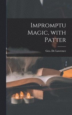 Impromptu Magic, With Patter, Inbunden