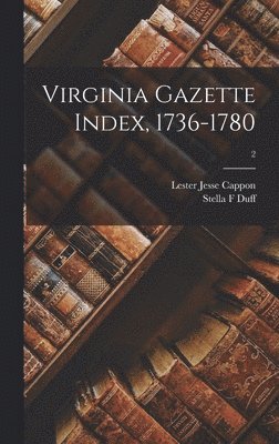Virginia Gazette Index, 1736-1780; 2 1