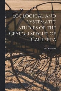 bokomslag Ecological and Systematic Studies of the Ceylon Species of Caulerpa