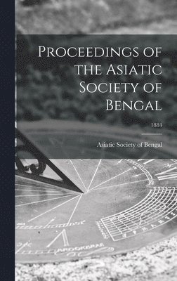 Proceedings of the Asiatic Society of Bengal; 1884 1