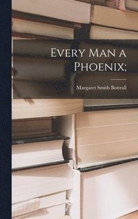 bokomslag Every Man a Phoenix;