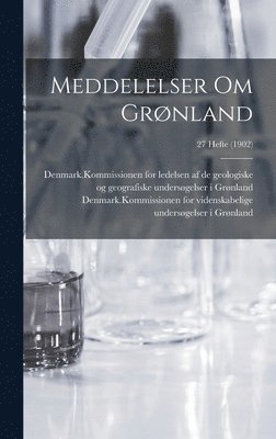 Meddelelser Om Grnland; 27 Hefte (1902) 1