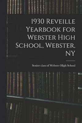 bokomslag 1930 Reveille Yearbook for Webster High School, Webster, NY