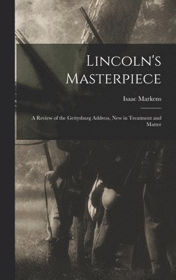 Isaac 1846-1928 Markens, Isaac Markens - Lincoln's Masterpiece, Inbunden