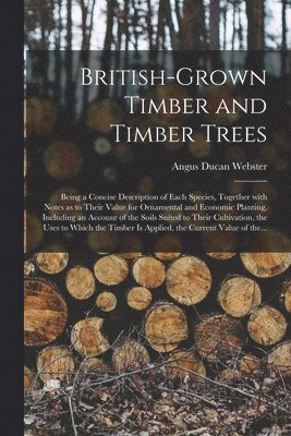 Angus Ducan Webster - British-grown Timber and Timber Trees, Häftad