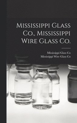 bokomslag Mississippi Glass Co., Mississippi Wire Glass Co.