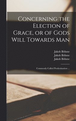 bokomslag Concerning the Election of Grace, or of Gods Will Towards Man