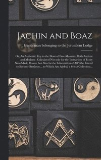 bokomslag Jachin and Boaz; or, An Authentic Key to the Door of Free-masonry, Both Ancient and Modern [microform]