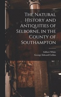 bokomslag The Natural History and Antiquities of Selborne, in the County of Southampton