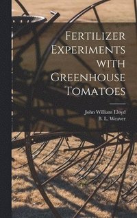 bokomslag Fertilizer Experiments With Greenhouse Tomatoes
