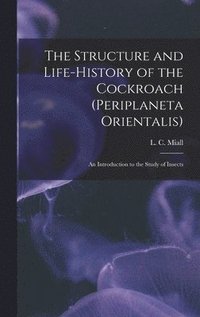 bokomslag The Structure and Life-history of the Cockroach (Periplaneta Orientalis); an Introduction to the Study of Insects