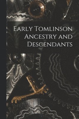 Early Tomlinson Ancestry and Descendants 1