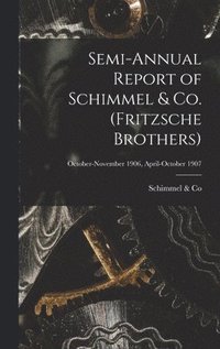 bokomslag Semi-annual Report of Schimmel & Co. (Fritzsche Brothers); October-November 1906, April-October 1907