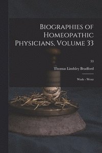 bokomslag Biographies of Homeopathic Physicians, Volume 33