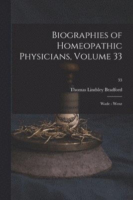 Biographies of Homeopathic Physicians, Volume 33 1