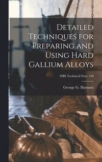 bokomslag Detailed Techniques for Preparing and Using Hard Gallium Alloys; NBS Technical Note 140