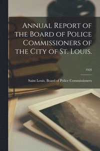 bokomslag Annual Report of the Board of Police Commissioners of the City of St. Louis.; 1928