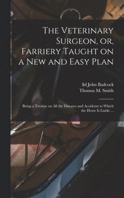 bokomslag The Veterinary Surgeon, or, Farriery Taught on a New and Easy Plan [microform]