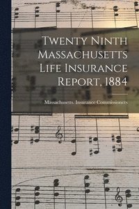 bokomslag Twenty Ninth Massachusetts Life Insurance Report, 1884