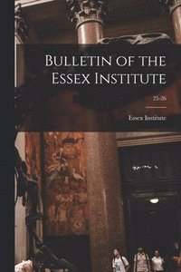bokomslag Bulletin of the Essex Institute; 25-26
