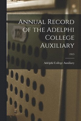 bokomslag Annual Record of the Adelphi College Auxiliary; 1915