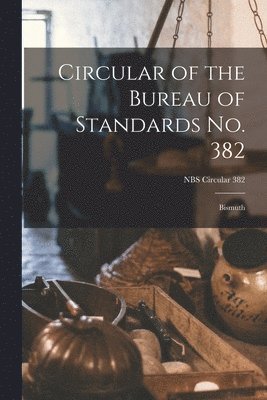 Circular of the Bureau of Standards No. 382: Bismuth; NBS Circular 382 1