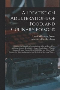 bokomslag A Treatise on Adulterations of Food, and Culinary Poisons