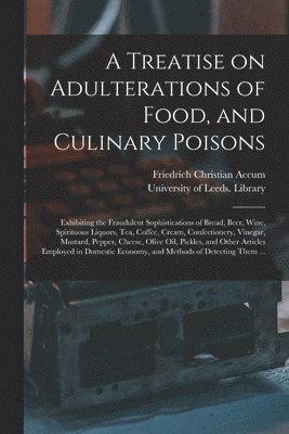 A Treatise on Adulterations of Food, and Culinary Poisons 1