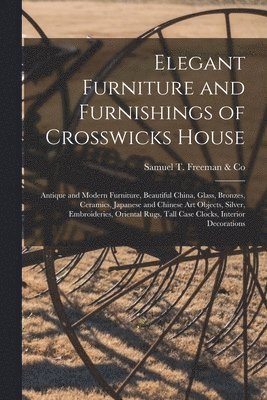 Elegant Furniture and Furnishings of Crosswicks House; Antique and Modern Furniture, Beautiful China, Glass, Bronzes, Ceramics, Japanese and Chinese A 1
