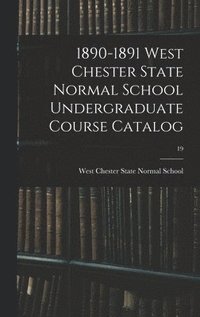 bokomslag 1890-1891 West Chester State Normal School Undergraduate Course Catalog; 19