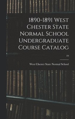 1890-1891 West Chester State Normal School Undergraduate Course Catalog; 19 1