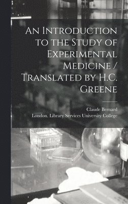 An Introduction to the Study of Experimental Medicine / Translated by H.C. Greene 1