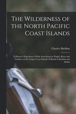 bokomslag The Wilderness of the North Pacific Coast Islands [microform]