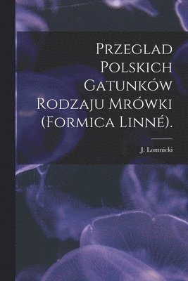 Przeglad Polskich Gatunków Rodzaju Mrówki (Formica Linné). 1